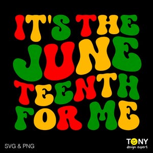 May include: A black background with the text "IT'S THE JUNE TEENTH FOR ME" in red, yellow, and green bubble letters. The bottom left corner reads "SVG & PNG" and the bottom right corner has a logo that says "TONY design expert".