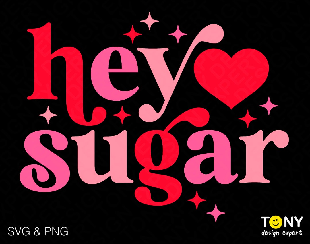 Hey Sugar Svg Png, Sugar Sugar How You Get so Fly Svg, Funny Valentine Gift Idea Digital