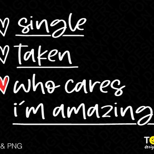 Single Taken Who Cares I'm Amazing Svg, Grappige Valentijnsdag Svg Love Check List Digitale Download PNG Sublimatie DTG &SVG Cricut Cut File