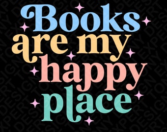 Books Are My Happy Place Svg Png, Book Lover Svg, Positive Book Quote Svg, Trendy Bookish Svg, Digital Download Sublimation PNG & SVG Cricut