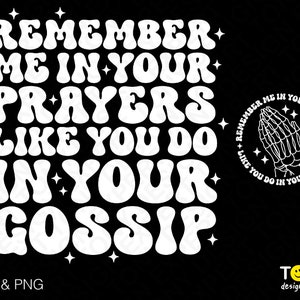 May include: White text on a black background reads "Remember me in your prayers like you do in your gossip". A small circle with a white skeleton hand in a praying position is in the upper right corner. The text in the circle reads "Remember me in your prayers like you do in your gossip".