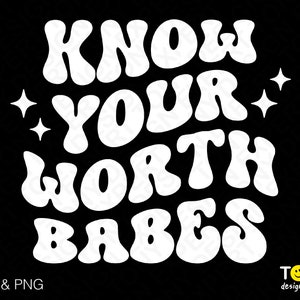 Know Your Worth Babes Svg Png, Self Love Club Svg, Trendy Groovy Retro Wavy Letter Digital Download Sublimation PNG & SVG Cricut Cut File
