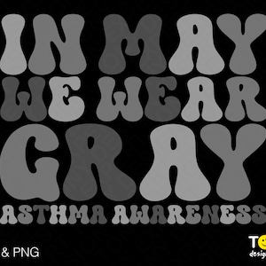 En mai, nous portons gris Svg Png, Svg de sensibilisation à l’asthme, Svg asthme tendance rétro Groovy Wavy Stacked Digital Download Sublimation PNG & SVG Cricut