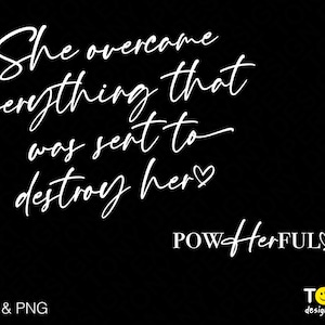 PowHerFul Svg, She Overcame Everything That Was Sent To Destroy Her Svg, Women Empowerment Svg Digital Download Sublimation PNG & SVG Cricut