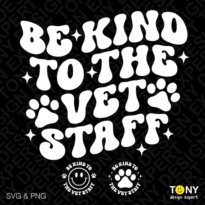 May include: White text on a black background reads "Be Kind to the Vet Staff" in a retro, groovy font. Two paw prints are included in the design. Below the text are two circular designs with the text "Be Kind to the Vet Staff" and a smiley face or paw print.
