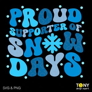 May include: A black graphic design with the words "PROUD SUPPORTER OF SNOW DAYS" in shades of blue, with a snowflake graphic. The design also includes the text "SVG & PNG" and a logo.