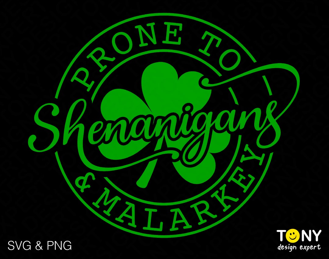 Prone to Shenanigans and Malarkey Svg Png, Shenanigans Svg, St. Patrick
