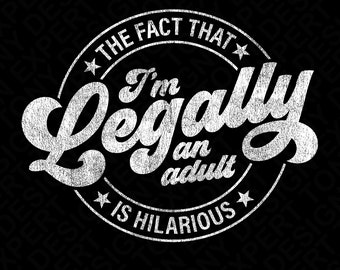 The Fact That I'm Legally An Adult Is Hilarious Svg Png, Funny 21st Birthday Party Gift Digital Download Sublimation PNG & SVG Cricut File