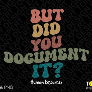 May include: A retro-style graphic design with the text "BUT DID YOU DOCUMENT IT?" in colourful, wavy letters. The text "Human Resources" is below the main text in a smaller font. The background is black with a repeating pattern of the words "TONY DESIGN EXPERT".