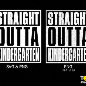 Puede incluir: Diseño gráfico en blanco y negro con el texto "Straight Outta Kindergarten" en una fuente en negrita y en bloques. El diseño tiene un aspecto desgastado y texturizado. El texto "SVG & PNG" aparece debajo del diseño en el lado izquierdo, y "PNG (TEXTURE)" aparece debajo del diseño en el lado derecho.