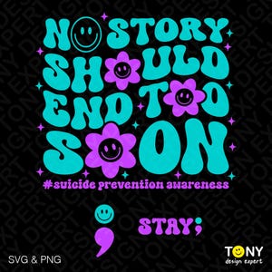 No Story Should End Too Soon Svg Png, Semi Colon Svg, Stay Svg, Suicide Prevention Awareness Digital Download Sublimation PNG & SVG Cricut