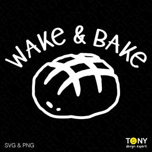Wake & Bake Svg Png, Sourdough Bread Day Svg, Sourdough Mom Svg, Funny Sourdough Baker Gift, Digital Download Sublimation PNG, SVG Cricut