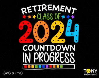 Retirement Class Of 2024 Svg Png, Countdown In Progress Svg, Funny Retired Teacher Gift Idea Digital Download Sublimation PNG & SVG Cricut
