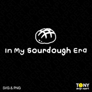In My Sourdough Era Svg Png, National Sourdough Bread Day Svg, Funny Sourdough Baker Gift Idea Digital Download Sublimation PNG & SVG Cricut