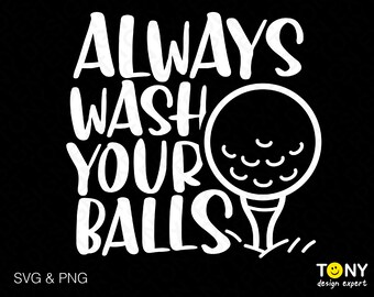 Siempre lave sus bolas Svg Png, Golf Svg, Golf Ball Svg, Funny Golf Quote Golf Lover Gift Idea Descarga digital Sublimación PNG & SVG Cricut