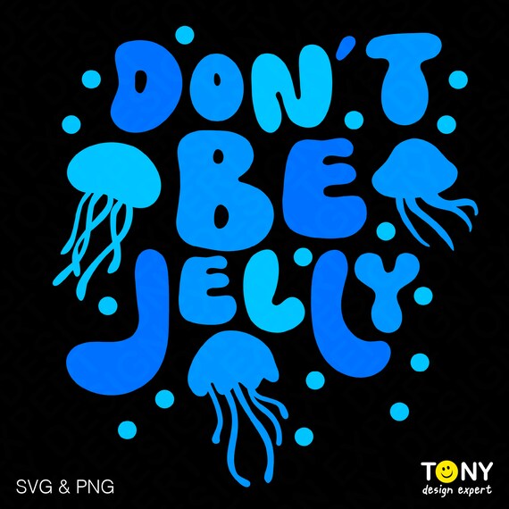 Don't be Jelly Svg Png, Funny Jellyfish Lover Quote Svg, Marine Biology Svg Gift For Biologist Digital Download Sublimation PNG & SVG Cricut