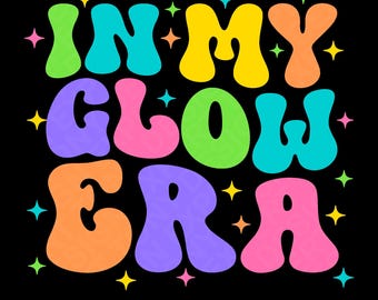 In My Glow Era Svg Png, Funny Neon Party Matching Costume Svg, Glow Party Trendy Retro Groovy, Digital Download Sublimation PNG & SVG Cricut