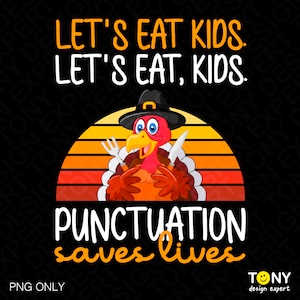 May include: A Thanksgiving-themed graphic with a cartoon turkey wearing a pilgrim hat and holding a fork and knife. The text "LET'S EAT KIDS. LET'S EAT, KIDS. PUNCTUATION saves lives" is displayed in orange and black.