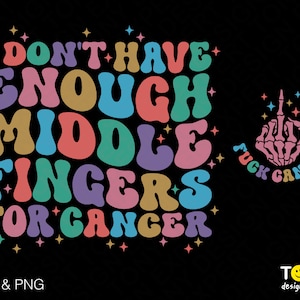 I Don't Have Enough Middle Fingers For Cancer Svg Png, F*ck Cancer Svg, Trendy Groovy Wavy Digital Download Sublimation PNG & SVG Cricut