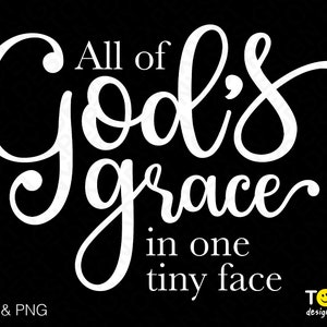 Toda la gracia de Dios en una pequeña cara Svg Png, recién nacido, bebé, niño pequeño, idea de regalo de ducha de bebé Descarga digital Sublimación PNG y SVG Cricut