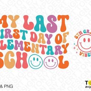 May include: A colorful graphic design with the text "My Last First Day of Elementary School" in a retro font. A smiley face with the text "5th Grade Vibes" is in the upper right corner.