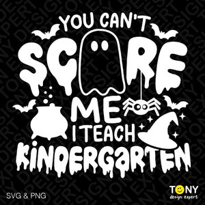 You Can&#39;t Scare Me Svg Png, I Teach Kindergarten Svg, Teacher Halloween Svg, Spooky Teacher Digital Download Sublimation PNG & SVG Cricut