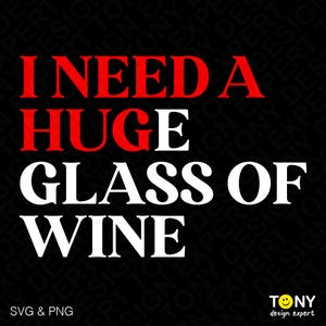 J'ai besoin d'un énorme verre de vin Svg Png, Svg de boire de l'alcool, vin drôle disant cadeau pour amateur de vin, téléchargement numérique sublimation PNG & SVG Cricut