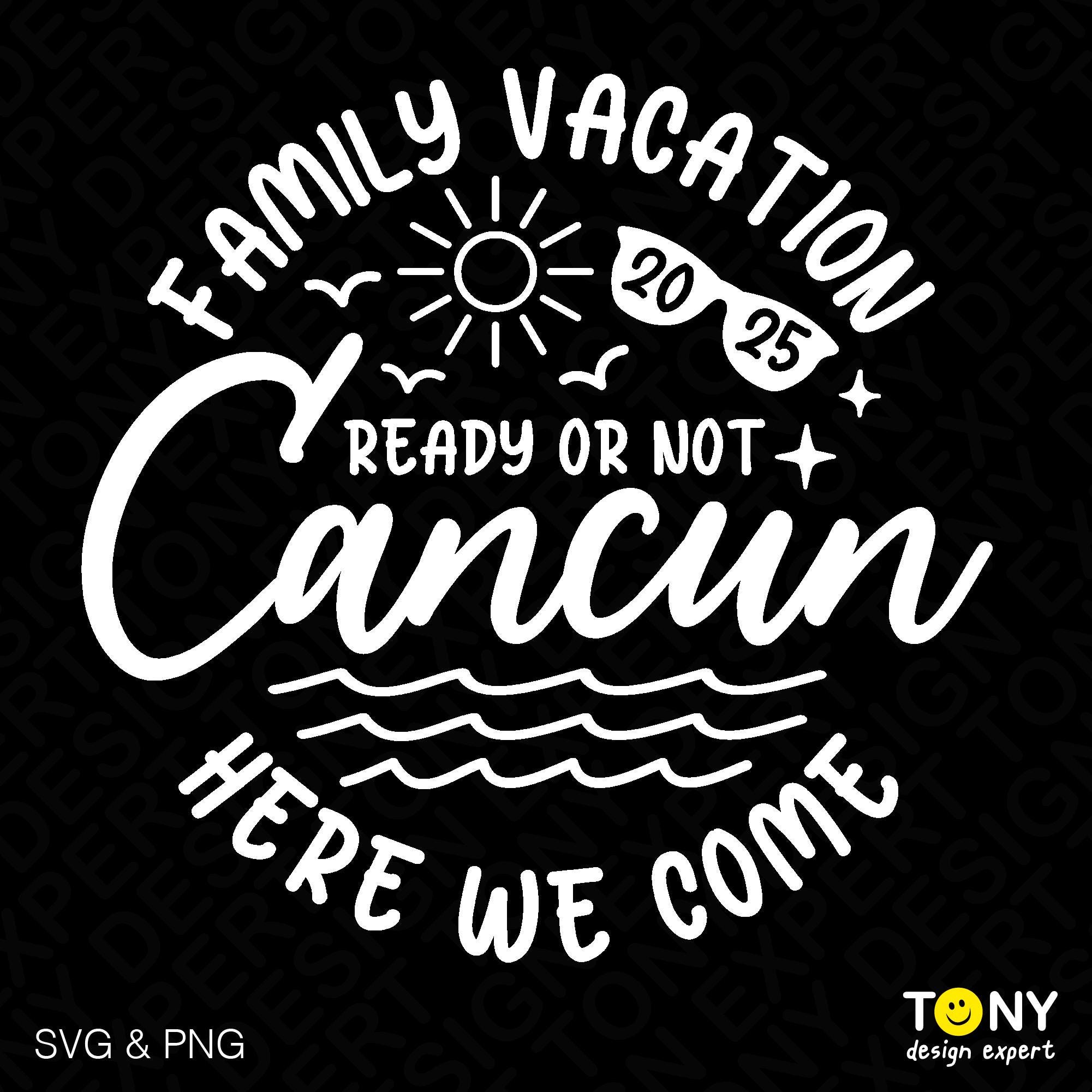 Family Vacation 2025 Svg, Cancun Girl’s Trip Svg, Cancun Here We Come Svg, Cancun Beach Svg, Digital Download Sublimation PNG & SVG Cricut