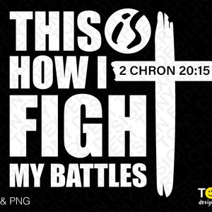 Ecco come combatto le mie battaglie svg png, 2 chron 20:15 svg, cross svg, jesos svg, download digitale png sublimazione dggg & svg cricut cut file