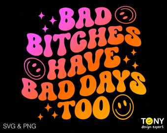 Bad Bitches Have Bad Days Too Svg Png, Bad Bitch Svg, Trendy Retro Groovy Wavy Stacked Digital Download Sublimation PNG & SVG Cricut File