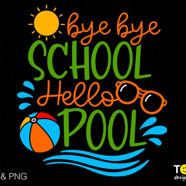 Bye Bye School Hello Pool Svg Png, End of School Svg, Last Day of School Svg, Summer Vacation Digital Download Sublimation PNG & SVG Cricut