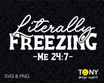 May include: White text on a black background reads "Literally Freezing - Me 24:7 -" with a smiley face logo below that says "TONY design expert".
