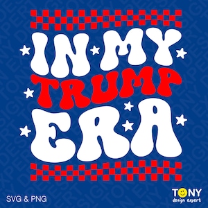 In My Trump Era Svg Png, Funny President Election Vote Svg, Voter Svg, Trendy Retro Groovy Digital Download Sublimation PNG & SVG Cricut