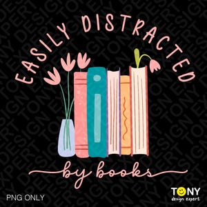 Easily Distracted By Books Png, Book Lover Quote Png, Funny Bookish Png, Cute Book Lover Gift Idea, Digital Download Sublimation PNG