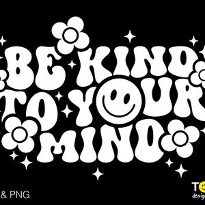Be Kind To Your Mind Svg Png, Self Love Svg Mental Health Svg Trendy Retro Groovy Wavy Stacked Digital Download Sublimation PNG & SVG Cricut image 3