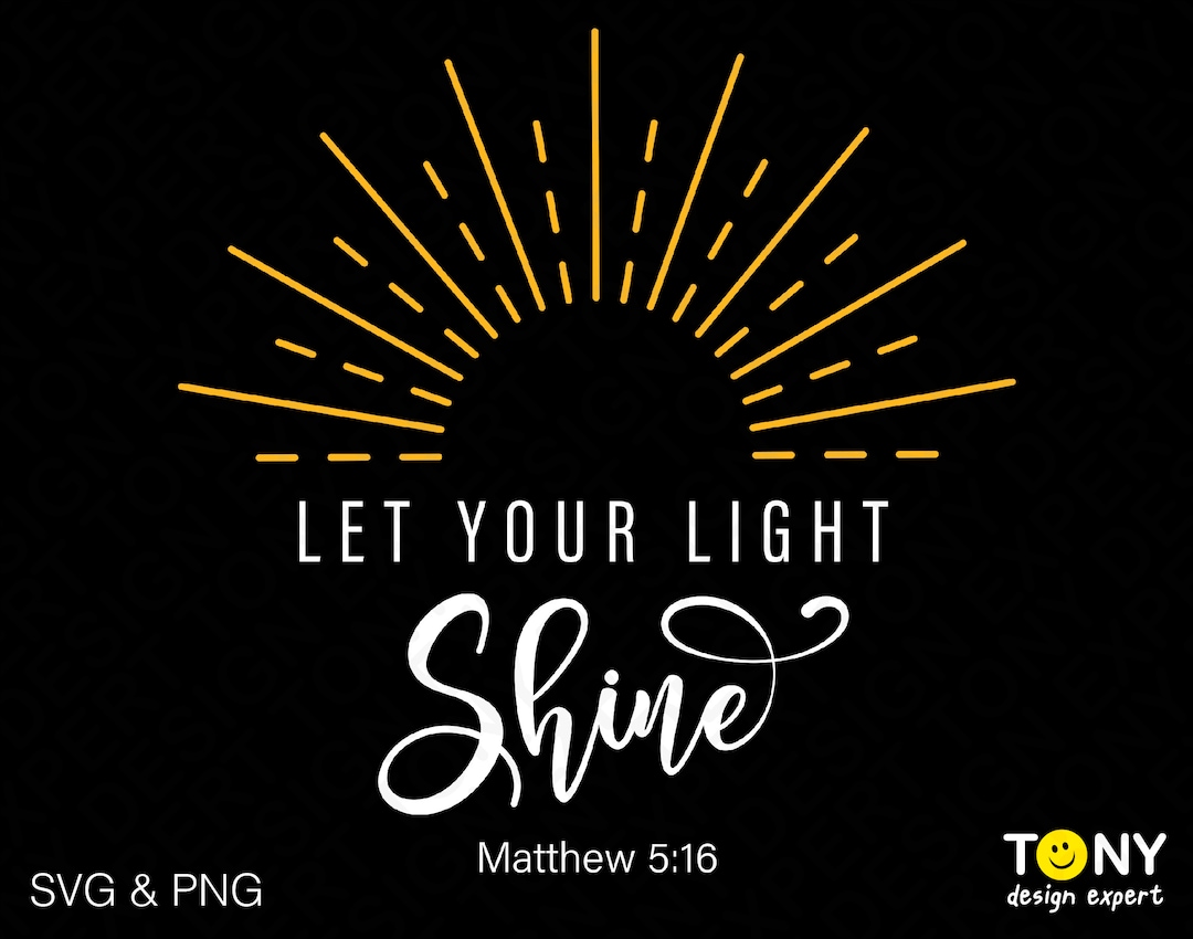 Let Your Light Shine Svg Png, Matthew 5:16 Svg, Christian Bible Verse ...