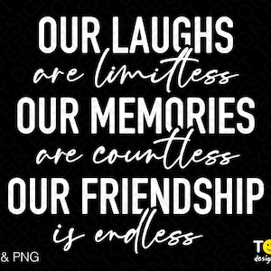 Our Laughs Limitless Our Memories Unzählige unsere Freundschaft Endlos Svg Png, Bff Geschenke digital Download Sublimation PNG & SVG Datei für Cricut