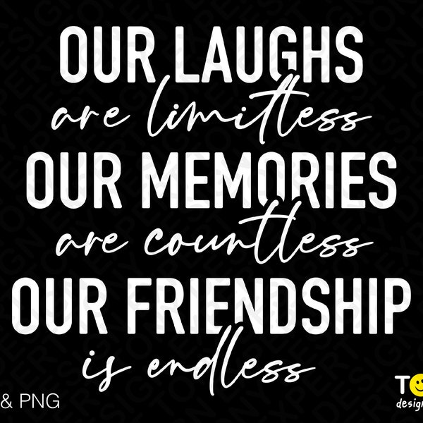 Our Laughs Limitless Our Memories Unzählige unsere Freundschaft Endlos Svg Png, Bff Geschenke digital Download Sublimation PNG & SVG Datei für Cricut