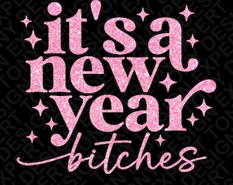 It's A New Year Bitches Svg, Pink Glitter Png, Funny New Year Party Celebration Gift Idea, Digital Download Sublimation PNG & SVG Cricut