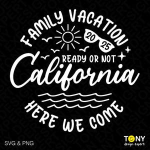 Family Vacation 2025 Svg, California Girl’s Trip Svg, California Here We Come Summer Beach Digital Download Sublimation PNG & SVG Cricut