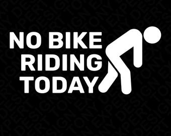 No Bike Riding Today Svg Png : Funny Cycling Quote Bicycle Rider Humor Shirt Design (Digital Download)