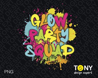 Glow Party Squad Png, Let's Glow Party Png, Colorful Paint Splatter Effect Glow Party Lover Gift Idea, Digital Download DTG Sublimation PNG