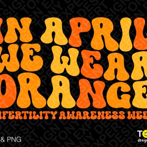 En abril usamos naranja Svg Png, Infertility Awareness Svg, Trendy Retro Groovy Wavy Stacked Descarga digital Sublimación PNG y SVG Cricut