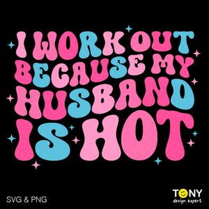 Je fais de l'exercice parce que mon mari est chaud au format Svg Png, citation drôle d'humour adulte, cadeau de remise en forme maman femme, téléchargement numérique sublimation PNG & SVG Cricut