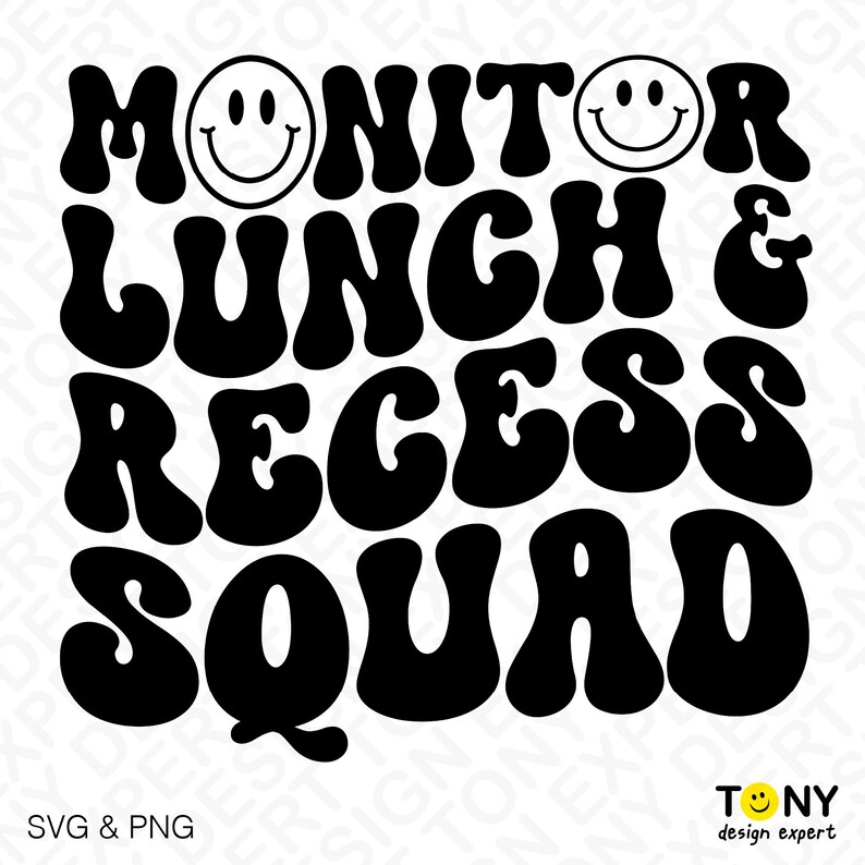 Puede incluir: Dise&ntilde;o gr&aacute;fico en blanco y negro con las palabras "MONITOR LUNCH & RECESS SQUAD" en una fuente retro. Se utilizan emoticonos sonrientes como puntuaci&oacute;n. La esquina inferior izquierda dice "SVG & PNG". La esquina inferior derecha tiene el texto "TONY design expert".