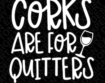 Corks Are For Quitters Svg Png, Alcohol Drinking Svg, Funny Wine Saying Wine Lover Gift Idea, Digital Download Sublimation PNG & SVG Cricut