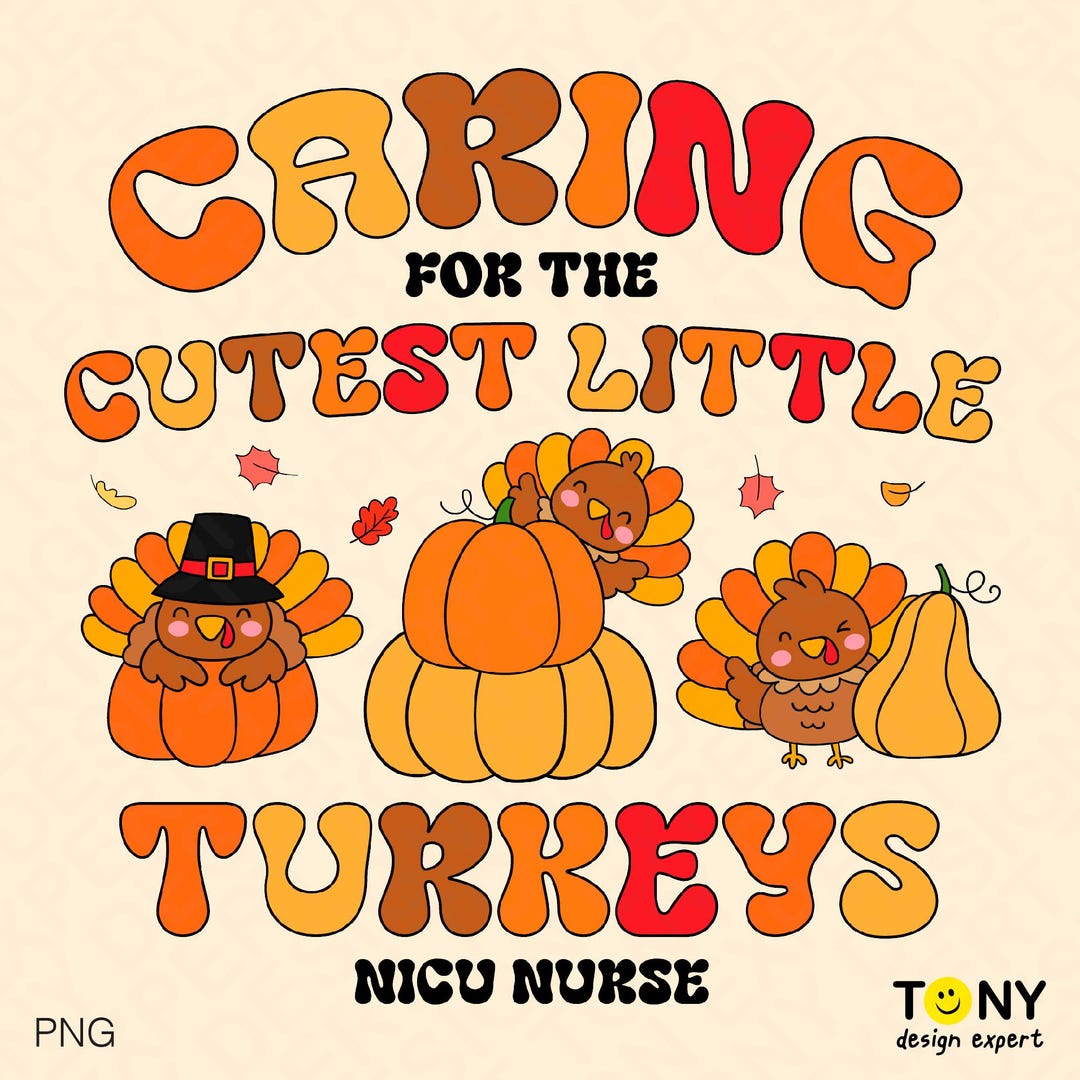 Caring for the Cutest Little Turkeys NICU Nurse Png, Thanksgiving ...