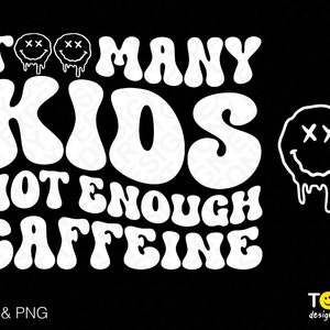 Troppi bambini non abbastanza Caffeina Svg Png, La mamma ha bisogno di caffè Svg, Momlife Svg Tasca anteriore posteriore Download digitale Sublimazione PNG e SVG Cricut