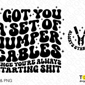 2 Bundle, I Got You A Set Of Jumper Cables Since You’re Always Start Shit Svg, Adult Humor Digital Download Sublimation PNG & SVG Cricut image 2