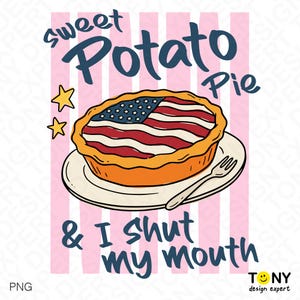 May include: A graphic illustration of a pie on a plate with a fork, featuring a crust decorated with the American flag pattern. The text reads Sweet Potato Pie & I Shut my mouth, accompanied by two yellow stars against a pink striped background.